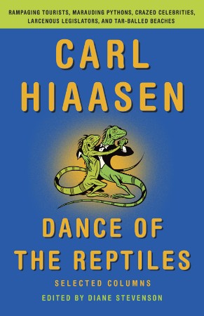 Dance of the Reptiles: Rampaging Tourists, Marauding Pythons, Larcenous Legislators, Crazed Celebrities, and Tar-Balled Beaches: Selected Columns - Carl Hiaasen