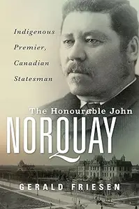 The Honourable John Norquay Indigenous Premier, Canadian Statesman