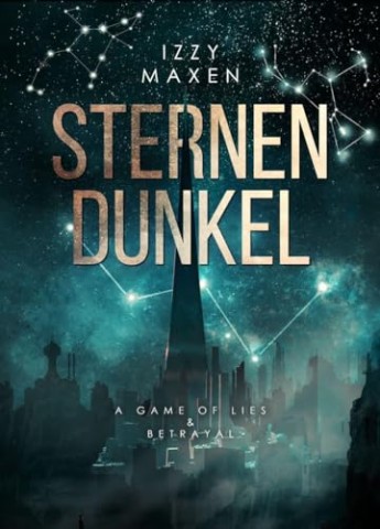 Cover: Izzy Maxen - Sternendunkel: A Game of Lies & Betrayal