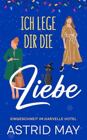 Cover: Astrid May - Ich lege dir die Liebe: Eingeschneit im Harvelle Hotel (Liebe im Harvelle Hotel 1)
