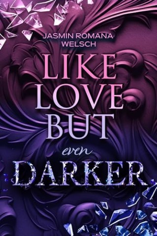 Cover: Jasmin Romana Welsch - Like Love But even Darker (Like Love Reihe 3)