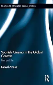 Spanish Cinema in the Global Context Film on Film