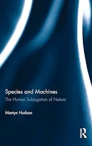 Species and Machines The Human Subjugation of Nature