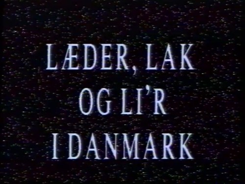 Læder, Lak og Li'r i Danmark / Кожа, лак и лир в Дании (Scan Mail) [1996 г., All Sex, VHSRip] (H/H)