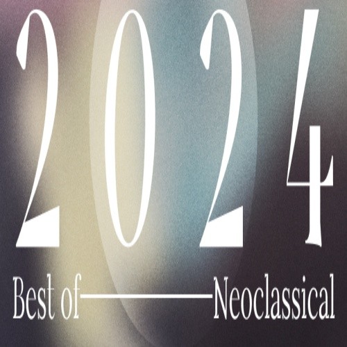 Best of 2024 - Neoclassical (2024) FLAC