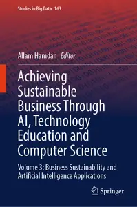 Achieving Sustainable Business Through AI, Technology Education and Computer Science Volume 3