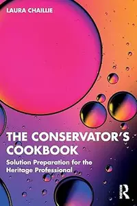 The Conservator's Cookbook Solution Preparation for the Heritage Professional