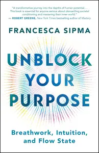 Unblock Your Purpose Breathwork, Intuition, and Flow State