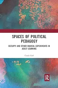 Spaces of Political Pedagogy Occupy! and other radical experiments in adult learning