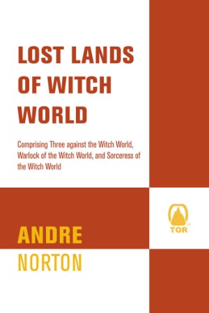 Lost Lands of Witch World: Three Against the Witch World, Warlock of the Witch World, Sorceress of the Witch World - Andre Norton