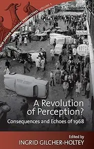 A Revolution of Perception Consequences and Echoes of 1968