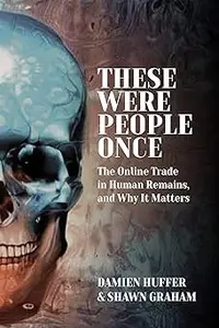 These Were People Once The Online Trade in Human Remains and Why It Matters