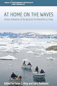 At Home on the Waves Human Habitation of the Sea from the Mesolithic to Today