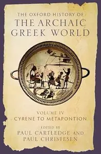 The Oxford History of the Archaic Greek World Volume IV Cyrene to Metapontion