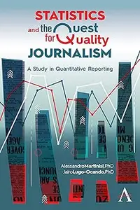 Statistics and the Quest for Quality Journalism A Study in Quantitative Reporting