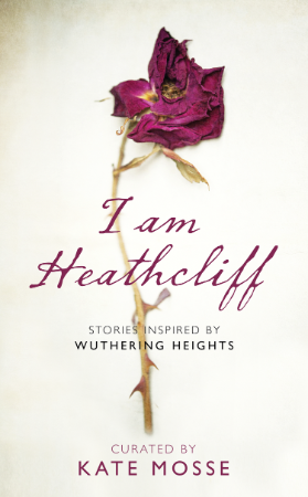 I Am Heathcliff: Stories Inspired by Wuthering Heights - Kate Mosse