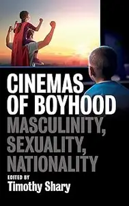 Cinemas of Boyhood Masculinity, Sexuality, Nationality