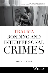 Trauma Bonding and Interpersonal Crimes (Psycho–Criminology of Crime, Mental Health, and the Law)