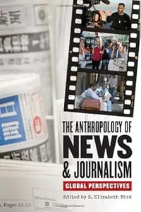 The Anthropology of News and Journalism Global Perspectives