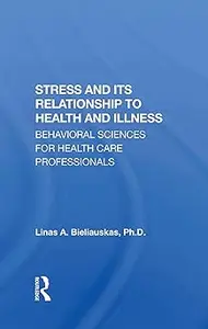 Stress And Its Relationship To Health And Illness