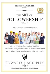 The ART of FOLLOWERSHIP How to consistently produce excellent results that add greater value to your boss