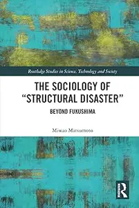 The Sociology of Structural Disaster Beyond Fukushima