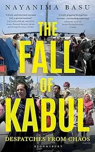 The Fall of Kabul Despatches from Chaos