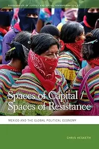 Spaces of CapitalSpaces of Resistance Mexico and the Global Political Economy