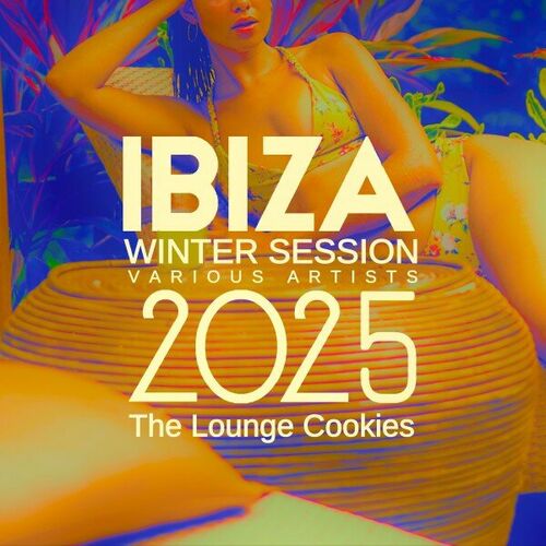 Ibiza Winter Session 2025 The Lounge Cookies (2024) FLAC