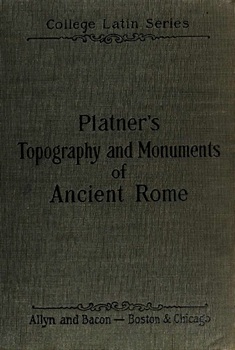 The Topography And Monuments Of Ancient Rome