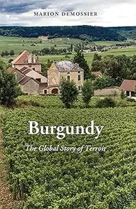 Burgundy The Global Story of Terroir