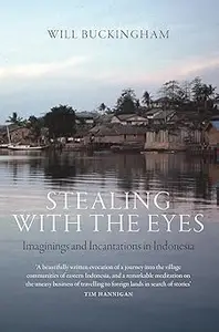 Stealing with the Eyes Imaginings and Incantations in Indonesia