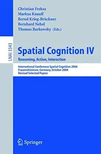 Spatial Cognition IV. Reasoning, Action, Interaction International Conference Spatial Cognition 2004, Frauenchiemsee, Germany,