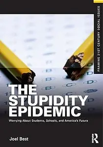 The Stupidity Epidemic Worrying About Students, Schools, and America's Future