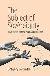 The Subject of Sovereignty Relationality and the Pivot Past Liberalism