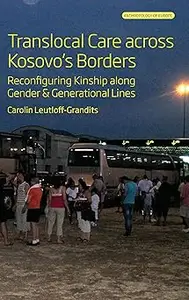 Translocal Care across Kosovo's Borders Reconfiguring Kinship along Gender and Generational Lines