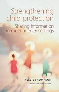 Strengthening Child Protection Sharing Information in Multi–Agency Settings