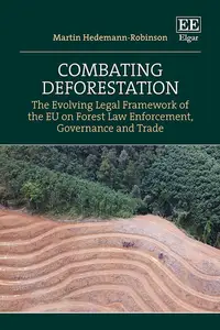 Combating Deforestation The Evolving Legal Framework of the EU on Forest Law Enforcement, Governance and Trade