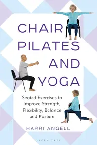 Chair Pilates and Yoga Seated Exercises to Improve Strength, Flexibility, Balance and Posture (PDF)