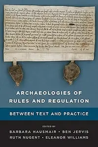 Archaeologies of Rules and Regulation Between Text and Practice