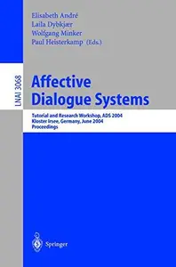 Affective Dialogue Systems Tutorial and Research Workshop, ADS 2004, Kloster Irsee, Germany, June 14–16, 2004. Proceedings