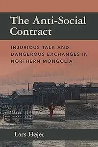 The Anti–Social Contract Injurious Talk and Dangerous Exchanges in Northern Mongolia