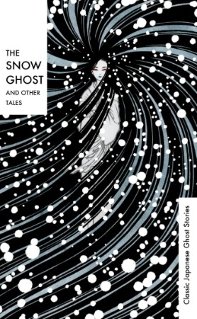 The Snow Ghost and Other Tales: Classic Japanese Ghost Stories -  Various