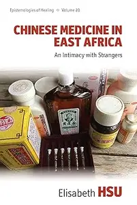 Chinese Medicine in East Africa An Intimacy with Strangers