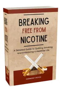 Breaking Free from Nicotine A Detailed Guide to Quitting Smoking and Embracing a Healthier Life