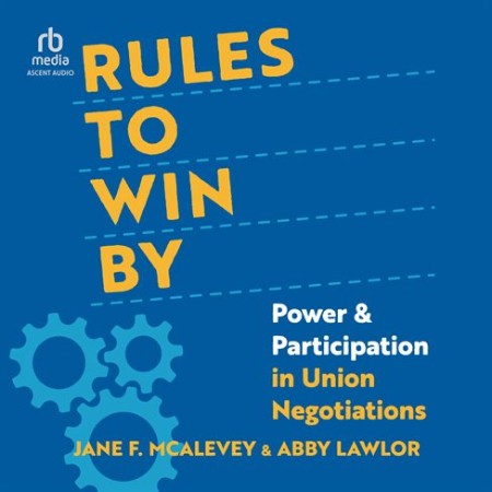 Rules to Win By: Power and Participation in Union Negotiations - [AUDIOBOOK]