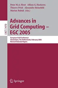 Advances in Grid Computing – EGC 2005 European Grid Conference, Amsterdam, The Netherlands, February 14–16, 2005, Revised Sele