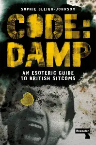 Code Damp An Esoteric Guide to British Sitcoms