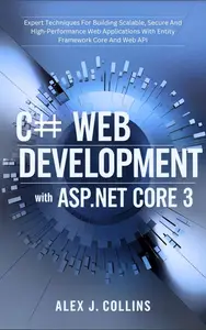 C# Web Development with ASP.NET Core 3 Expert Techniques For Building Scalable, Secure