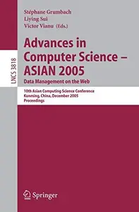 Advances in Computer Science – ASIAN 2005. Data Management on the Web 10th Asian Computing Science Conference, Kunming, China,